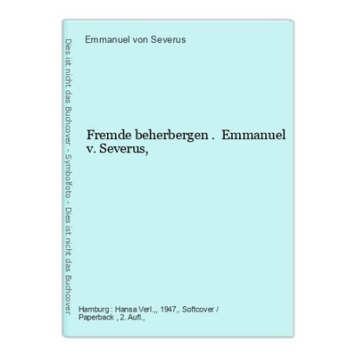 Fremde beherbergen . Emmanuel v. Severus, Severus, Emmanuel von: