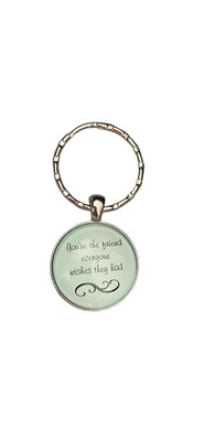  You re The Friend Everyone Wishes They Had  small, dome Keychain