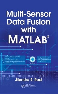 Multi-Sensor Data Fusion with MATLAB: Theory and Practice by Jitendra R. Raol (E