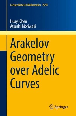 Arakelov Geometry over Adelic Curves by Huayi Chen (English) Paperback Book