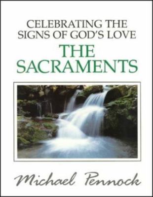 Celebrating the Signs of God's Love: The Sacraments
