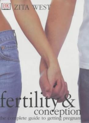 Fertility and Conception: The Complete Guide to Getting Pregnant