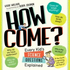 How Come?: Every Kid's Science Questions Explained - Paperback - VERY GOOD