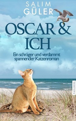 OSCAR & ICH - Ein schräger und verdammt spannender Katzenroman, Salim Güler
