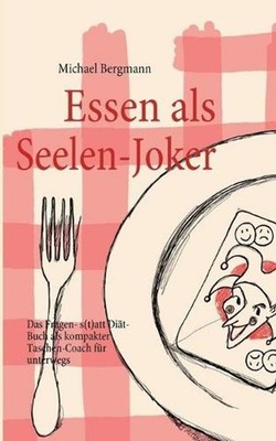 Essen als Seelen-Joker: Das Fragen- statt Di?t-Buch als kompakter Taschen-Coach 