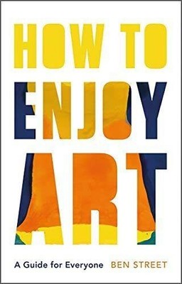 How to Enjoy Art: A Guide for Everyone | Street, Ben | Buch