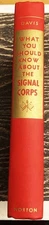 Harry Meyer Davis / WHAT YOU SHOULD KNOW ABOUT THE SIGNAL CORPS 1st Edition 1943