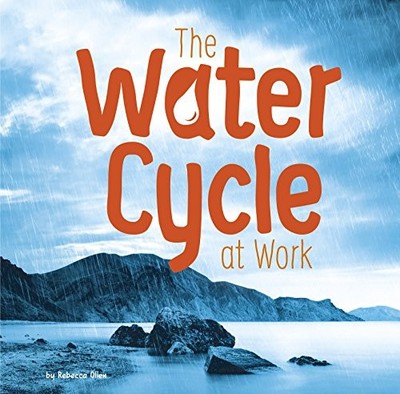 The Water Cycle at Work (First Facts..., Olien, Rebecca