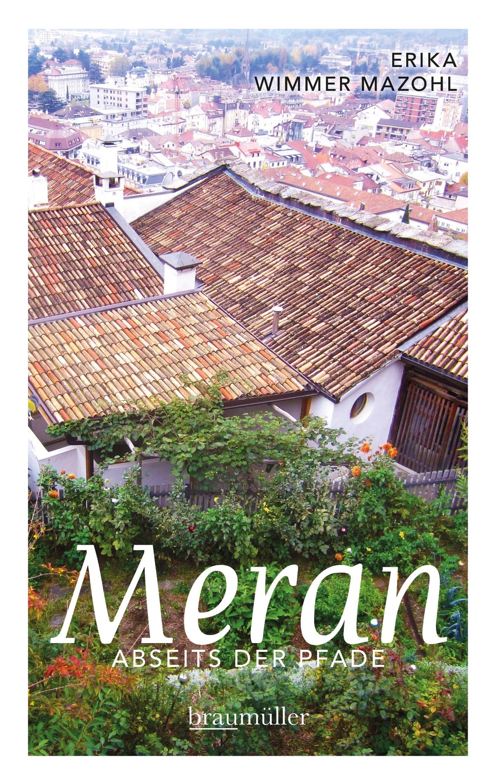 Thumbnail - Meran Abseits Der Pfade Erika Wimmer Mazohl Taschenbuch 256 S. Deutsch