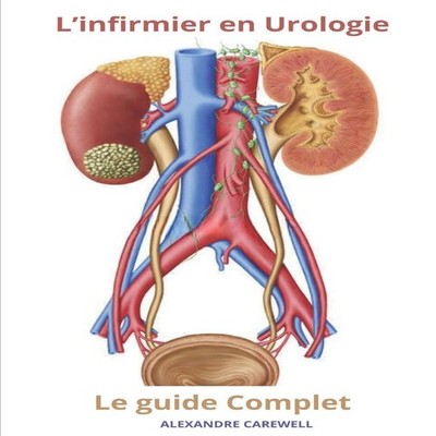 L'Infirmier en Urologie - Le Guide Complet ALEXANDRE CAREWELL Pap