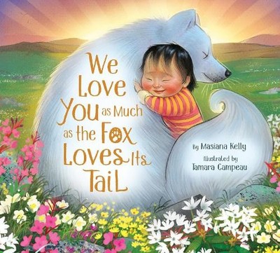 Masiana Kelly We Love You as Much as the Fox Loves Its Tail (Hardback)