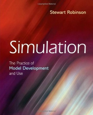 SIMULATION: THE PRACTICE OF MODEL DEVELOPMENT AND USE By Stewart Robinson