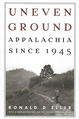 Uneven Ground : Appalachia Since 1945 paperback Ronald D. Eller