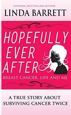 HOPEFULLY EVER AFTER: BREAST CANCER, LIFE AND ME By Linda Barrett **BRAND NEW**