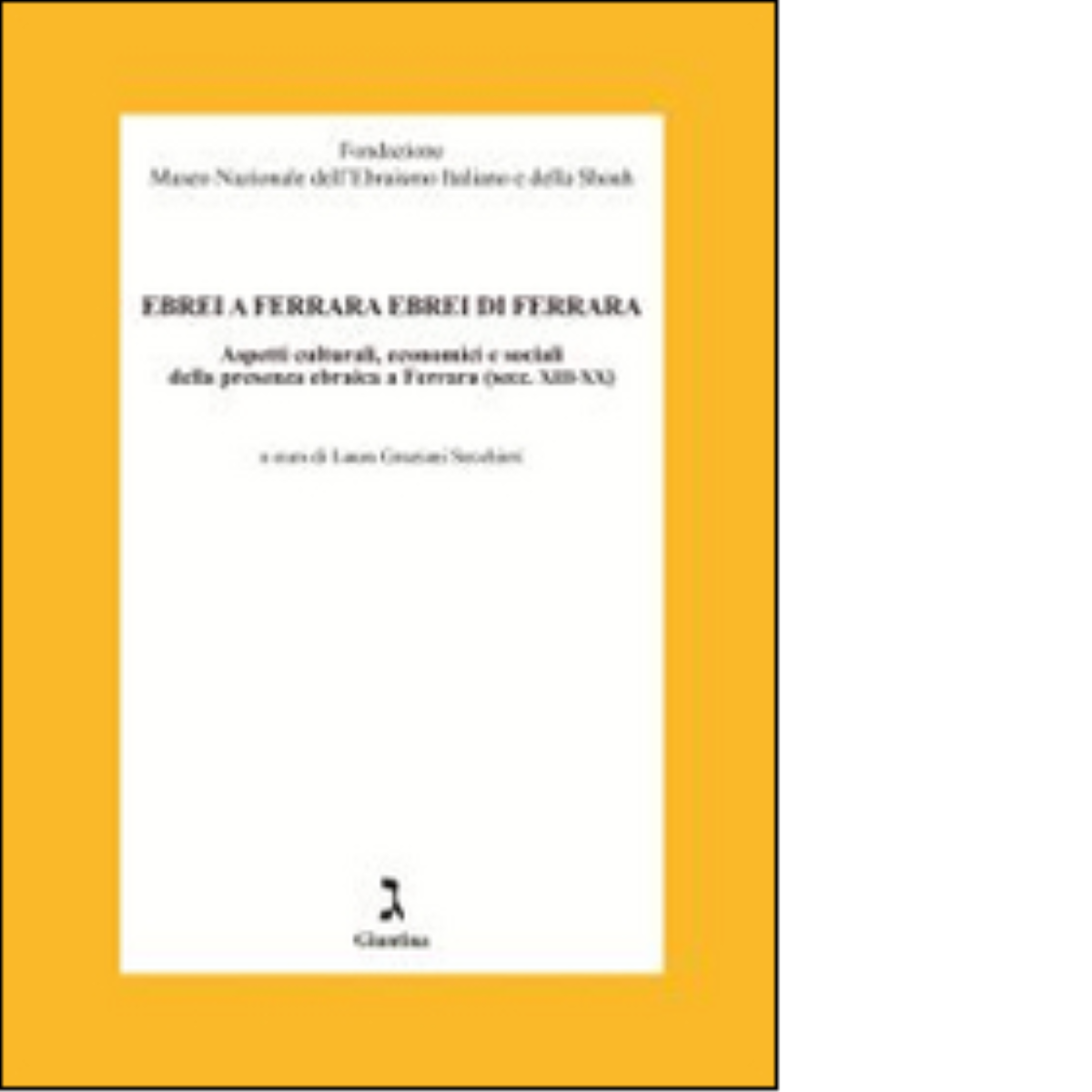 Ebrei a Ferrara ebrei di Ferrara di L. Graziani Secchieri - giuntina, 2014