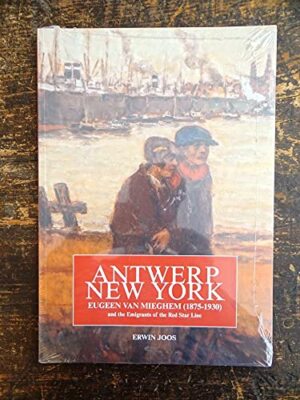 Antwerp New York: Eugeen Van Mieghem 1875-1930 and the Emigrants of the Red Star