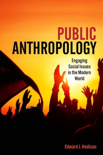 Public Anthropology – Engaging Social Issues in the Modern World Hedican