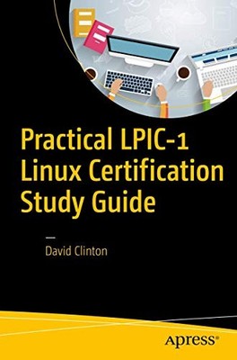 Practical LPIC-1 Linux Certification Study Guide David Clinton N