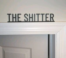 The-Shitter Sign -  Bathroom Door Topper - Free standing Plaque for Toilet Bath