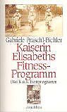 Kaiserin Elisabeths Fitneß- und Diätprogramm von Ga... | Buch | Zustand sehr gut - Gabriele Praschl-Bichler