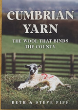 Cumbrian Yarn : The Wool That Binds the County by Steve Pipe and Beth Pipe...