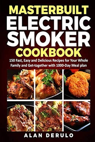 Masterbuilt Electric Smoker Cookbook: 150 Fast, Easy and Del