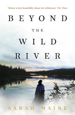 Beyond the Wild River: A gorgeous and evocative histo by Maine, Sarah 1473639697