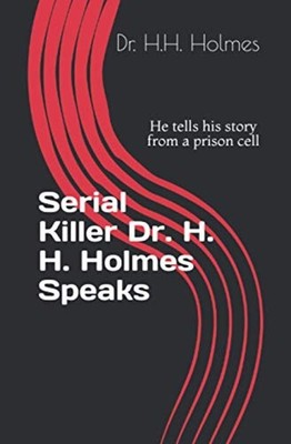 Serial Killer Dr. H. H. Holmes Speaks He Tells His Stor -  NEW H. H. HOLMES 2021