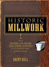 Historic Millwork: A Guide to Restoring and R...