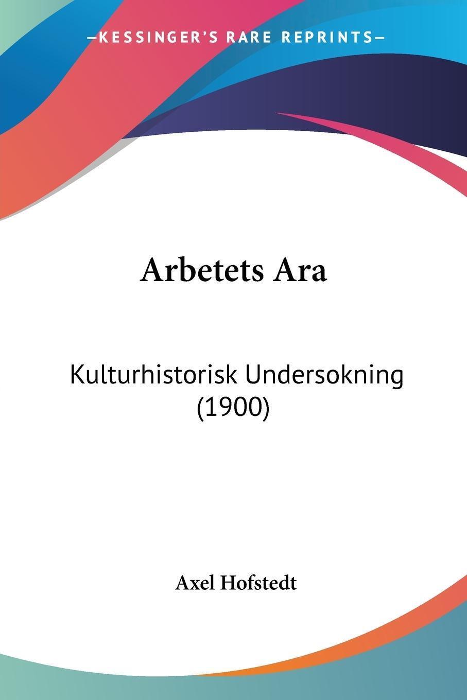 Arbetets Ara Kulturhistorisk Undersokning (1900) Axel Hofstedt