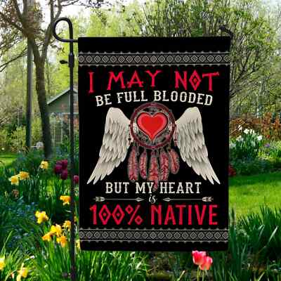 I May Not Be Full Blooded But My Heart 100 Native Outdoor Flag Graden Flag