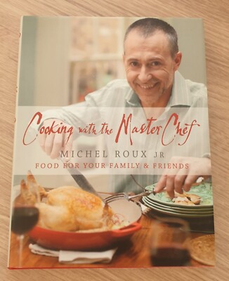 Cooking with The Master Chef: Food For Your Family & Friends by Michel Roux Jr.