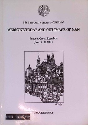 Medicine Today and our Image of Man. 8th European Congress of FEAMC. Proceedings