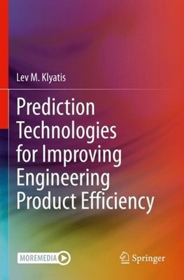 Prediction Technologies for Improving Engineering Product Efficiency by Lev M. K