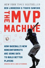 The MVP Machine: How Baseball's New Nonconformists Are Using Data to Build B...