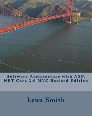 Software Architecture with ASP.NET Core 2.0 MVC Revised Edition by Lynn Smith (E