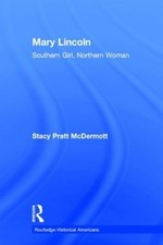 Mary Lincoln: Southern Girl, Northern Woman by Stacy Pratt McDermott (English) H