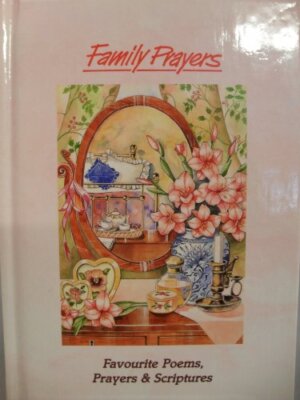 Family Prayers: Favourite Poems, Prayers and Scriptures