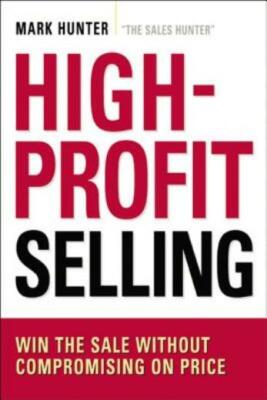 High-Profit Selling: Win The Sale Without Compromising On Price