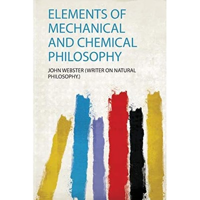 Elements of Mechanical and Chemical Philosophy -  NEW John We (Writer 2020