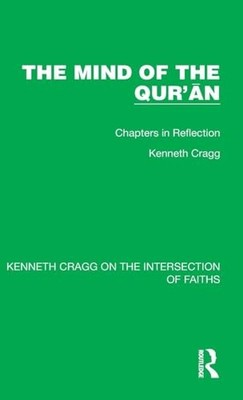 The Mind of the Qur ān: Chapters in Reflection by Kenneth Cragg NEW
