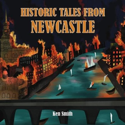 Ken Smith Historic Tales From Newcastle (Taschenbuch)