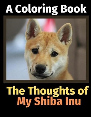 The Thoughts of My Shiba Inu: A Coloring Book by Brightview Activity Books (Engl