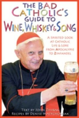 Wine, Whiskey, and Song : A Spirited Look at Catholic Life and Lo