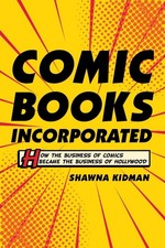 Comic Books Incorporated: How the Business of...