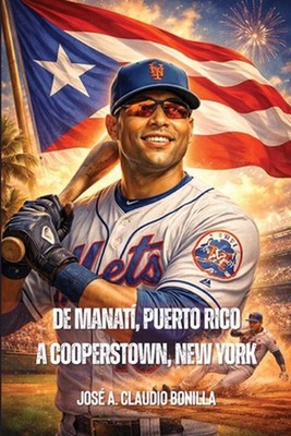 De Manat, Puerto Rico A Cooperstown, New York: Carlos Iv?n Beltr?n Vald?s by Jos