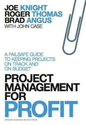 Project Management for Profit: A Failsafe Guide to Keeping Projects On Tr - GOOD