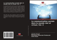 La Communication Sociale Dans Le Monde RéEl Et Virtuel, Vol. 3 Jolanta Kowal
