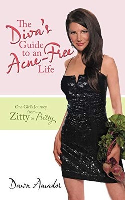 Diva's Guide to an Acne-Free Life : One Girl's Journey from Zitty to Pretty ...