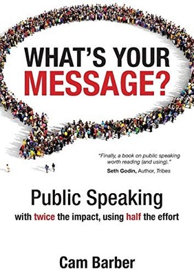 What's Your Message?: Public Speaking w..., Barber, CAM